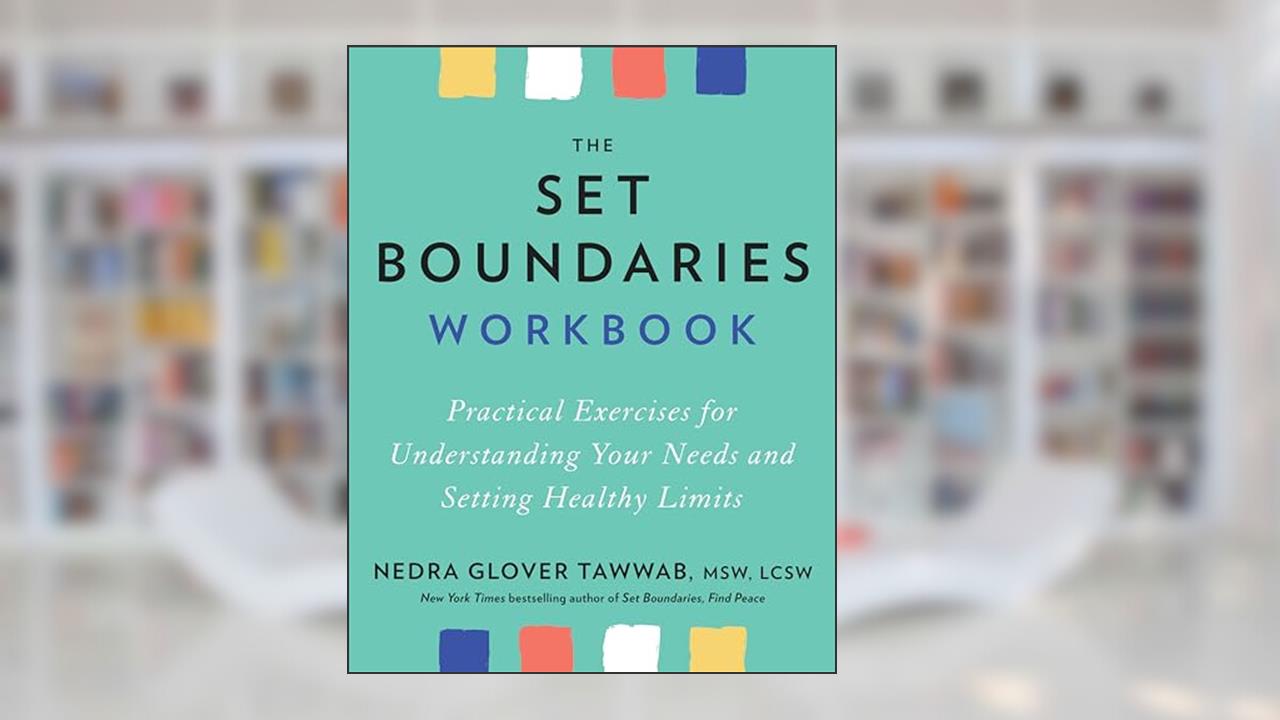 The Set Boundaries Workbook: Practical Exercises for Understanding Your Needs and Setting Healthy Limits, written by Nedra Glover Tawwab