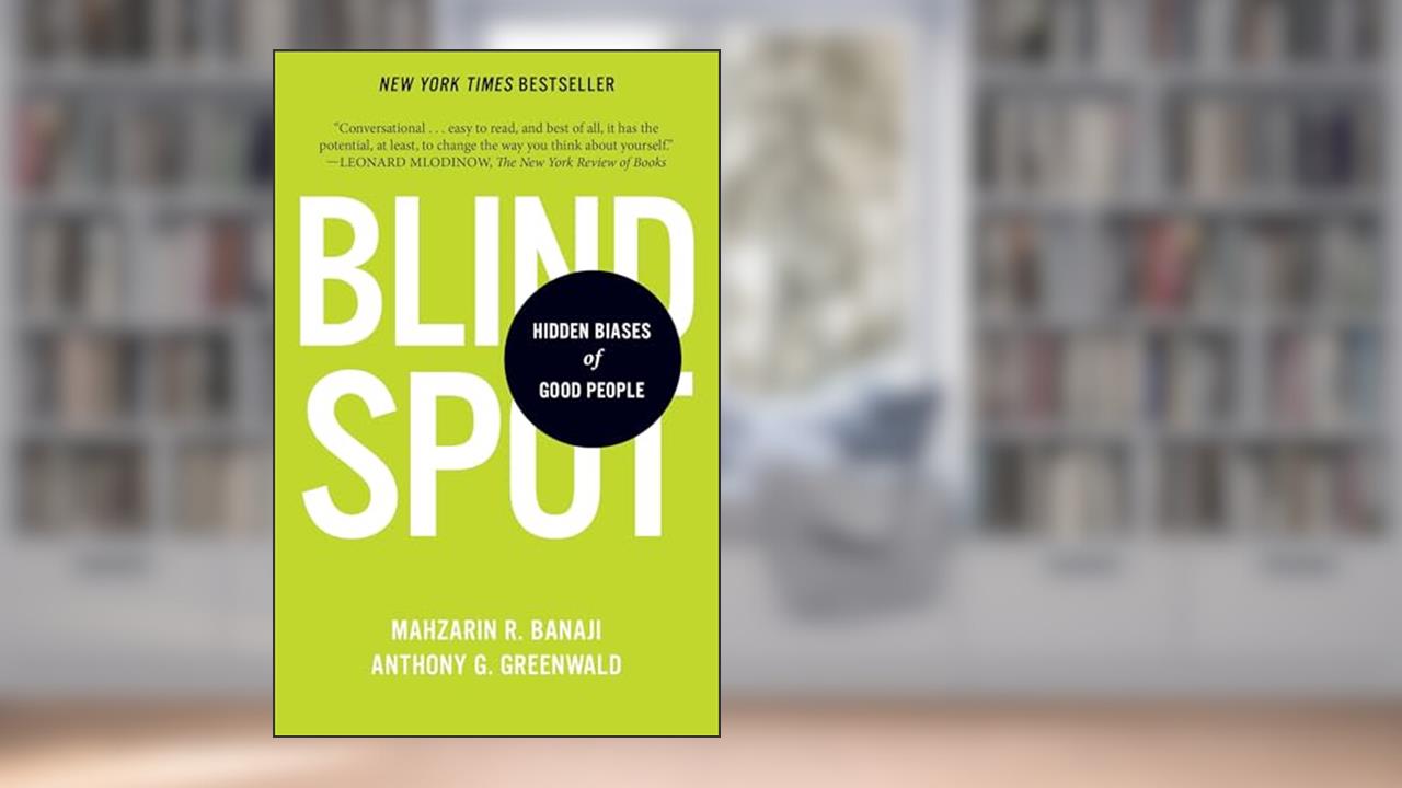Blindspot: Hidden Biases of Good People, written by Mahzarin R. Banaji; Anthony G. Greenwald
