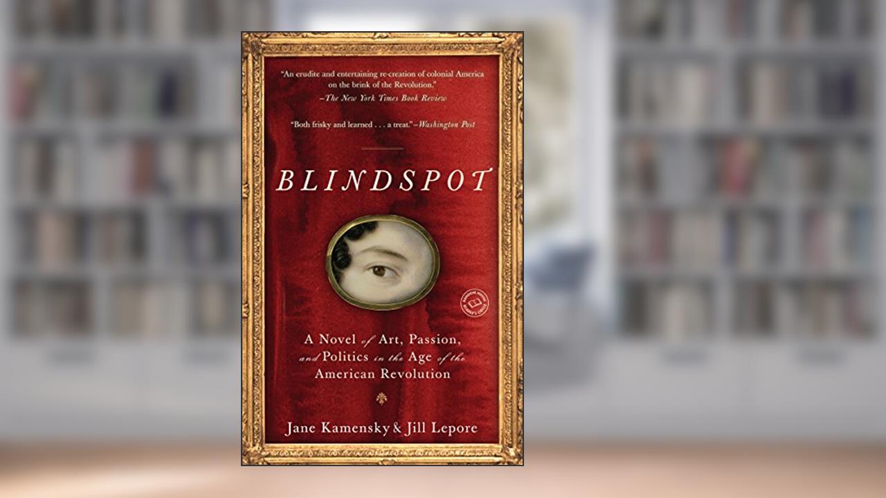 Blindspot: A Novel, written by Jane Kamensky; Jill Lepore