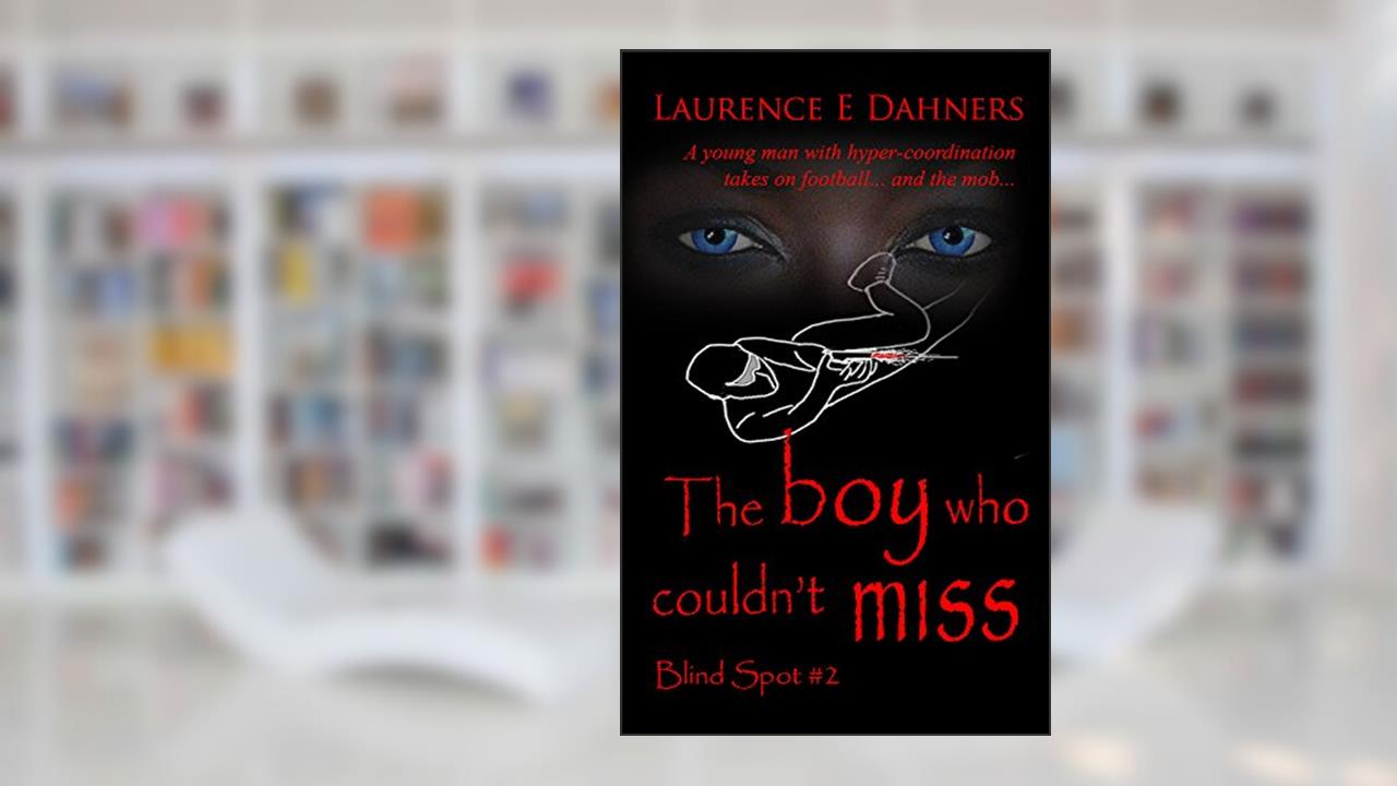The Boy Who Couldn't Miss (Blind Spot #2) (Blind Spot Series), written by Laurence Dahners