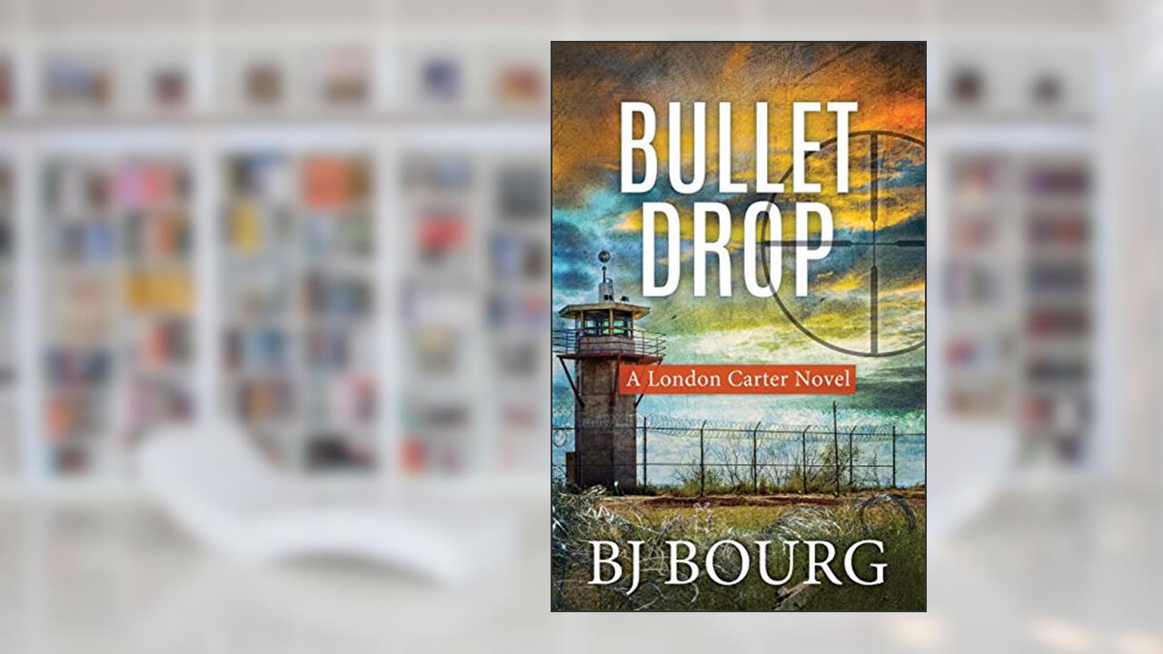 Bullet Drop: A London Carter Novel (London Carter Mystery Series), written by BJ Bourg