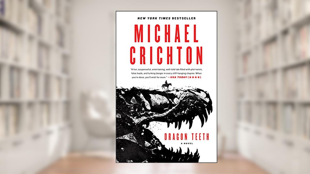 Dragon Teeth: A Novel, written by Michael Crichton