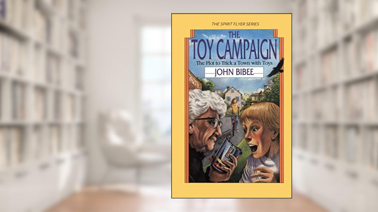 The Toy Campaign: The Plot to Trick a Town with Toys (The Spirit Flyer Series), written by John Bibee