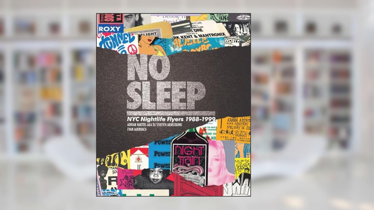 No Sleep: NYC Nightlife Flyers 1988-1999, written by DJ Stretch Armstrong; Evan Auerbach