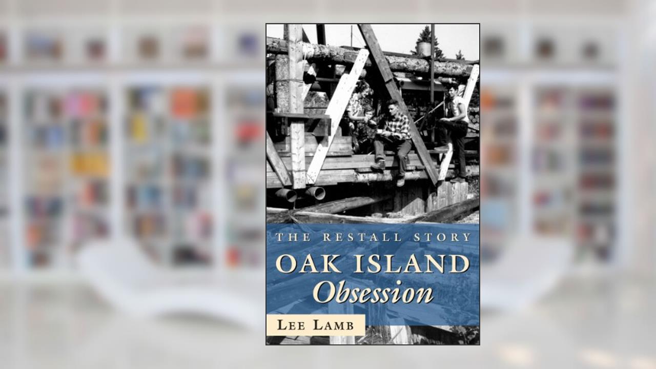 Oak Island Obsession: The Restall Story, written by Lee Lamb