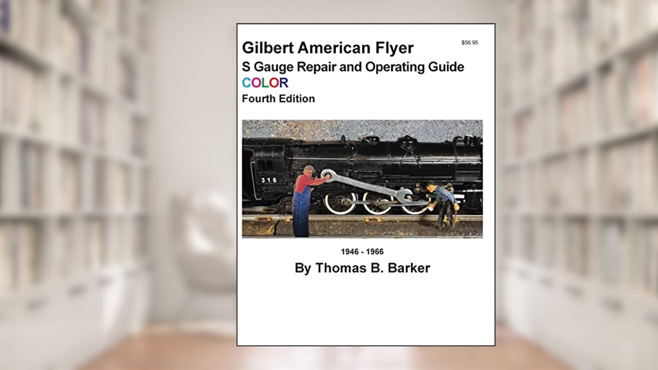 Gilbert American Flyer S Gauge Repair and Operating Guide COLOR (Repairing and Operating Gilbert American Flyer Trains and Accessories), written by Thomas B. Barker