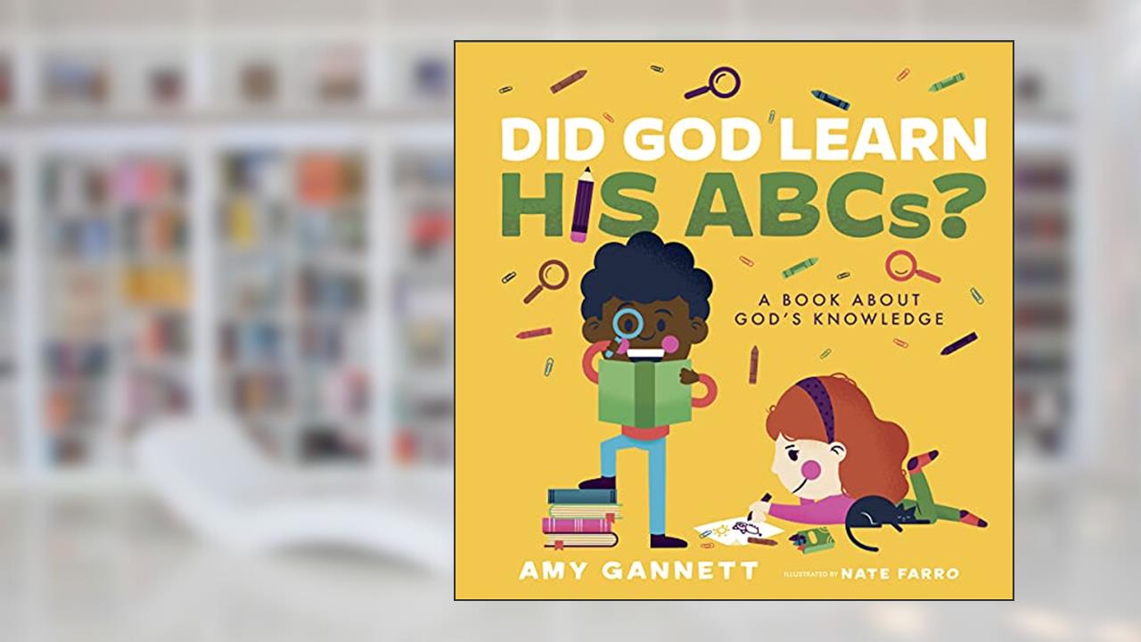 Did God Learn His ABCs?: A Book About God's Knowledge (Tiny TheologiansT), written by Amy Gannett