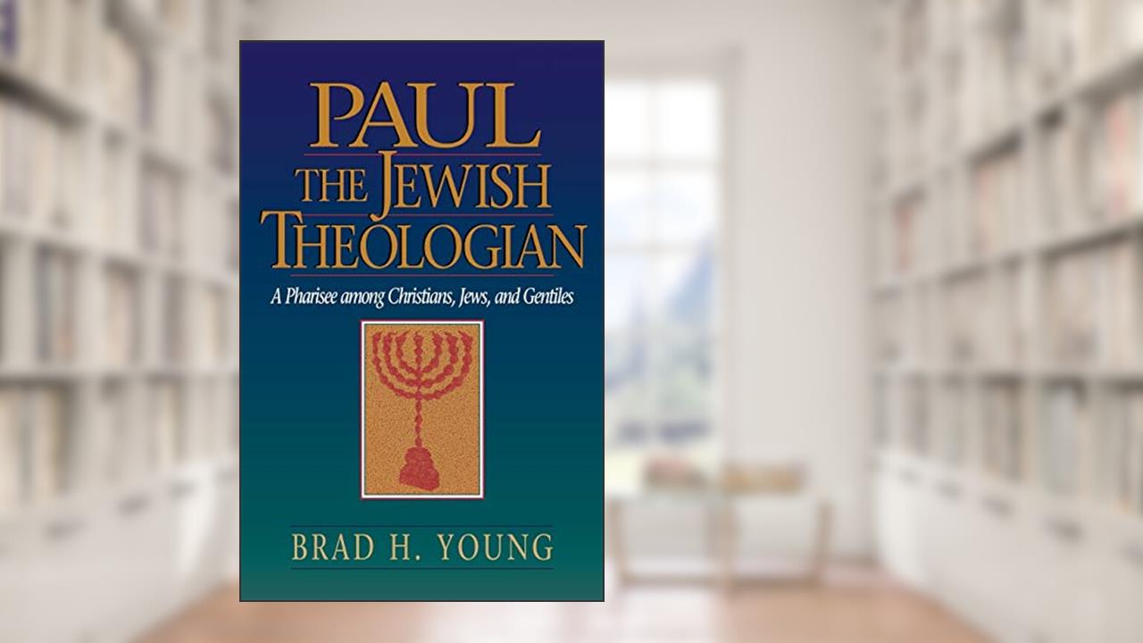 Paul the Jewish Theologian: A Pharisee among Christians, Jews, and Gentiles, written by Brad H. Young