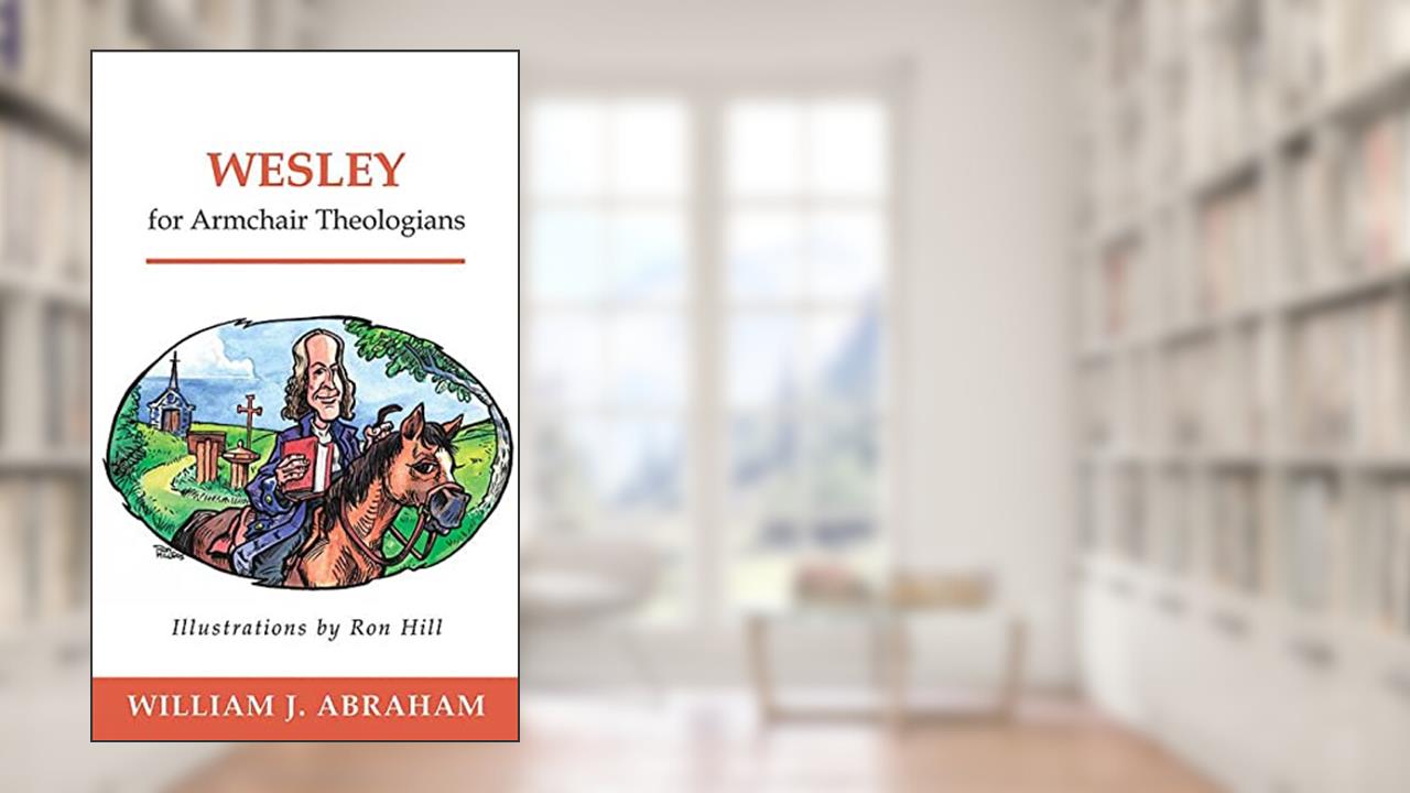 Wesley for Armchair Theologians (Armchair), written by William J. Abraham