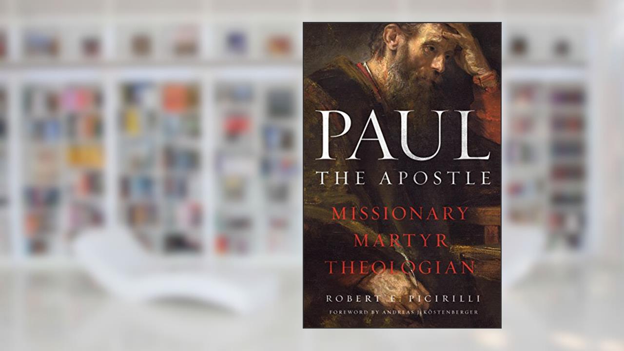 Paul the Apostle: Missionary, Martyr, Theologian, written by Robert E. Picirilli