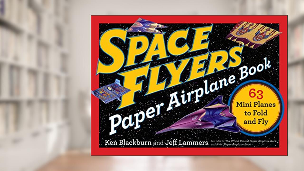 Space Flyers Paper Airplane Book: 63 Mini Planes to Fold and Fly (Paper Airplanes), written by Jeff Lammers; Ken Blackburn