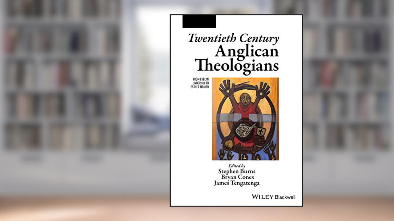 Twentieth Century Anglican Theologians: From Evelyn Underhill to Esther Mombo (The Great Theologians), written by Stephen Burns