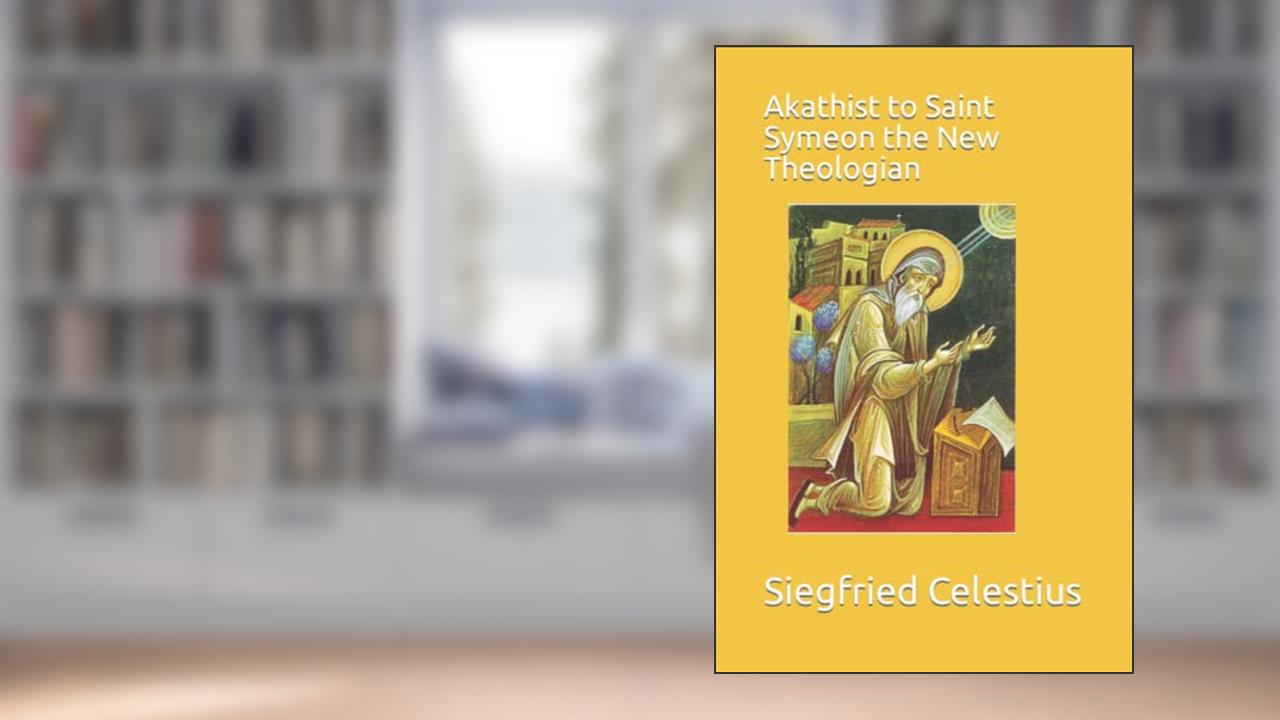Akathist to Saint Symeon the New Theologian, written by Mar Siegfried de Celestius