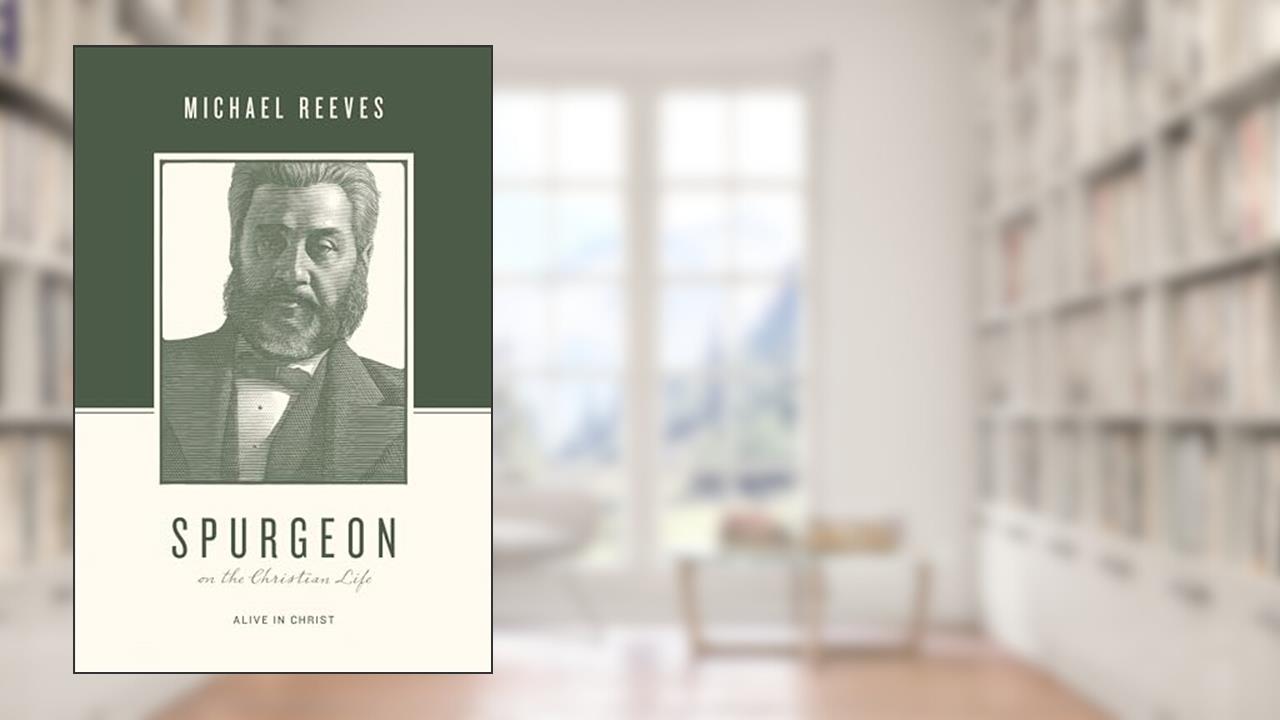 Spurgeon on the Christian Life: Alive in Christ (Theologians on the Christian Life), written by Michael Reeves