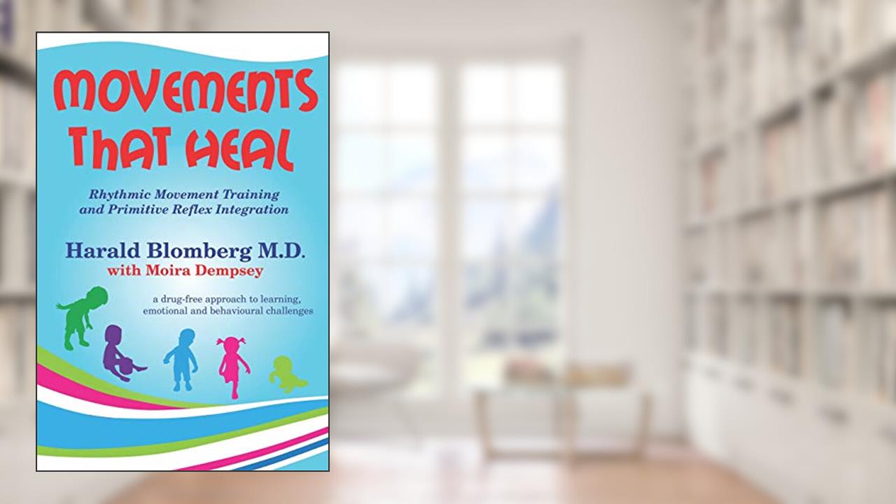 Movements that Heal: Rhythmic Movement Training and Primitive Reflex Integration, written by Harald Blomberg MD; Moira Dempsey