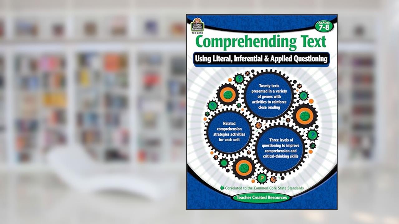 Comprehending Text: Using Literal Inferential Applied Questioning Grade 7-8, written by Cristina Krysinski