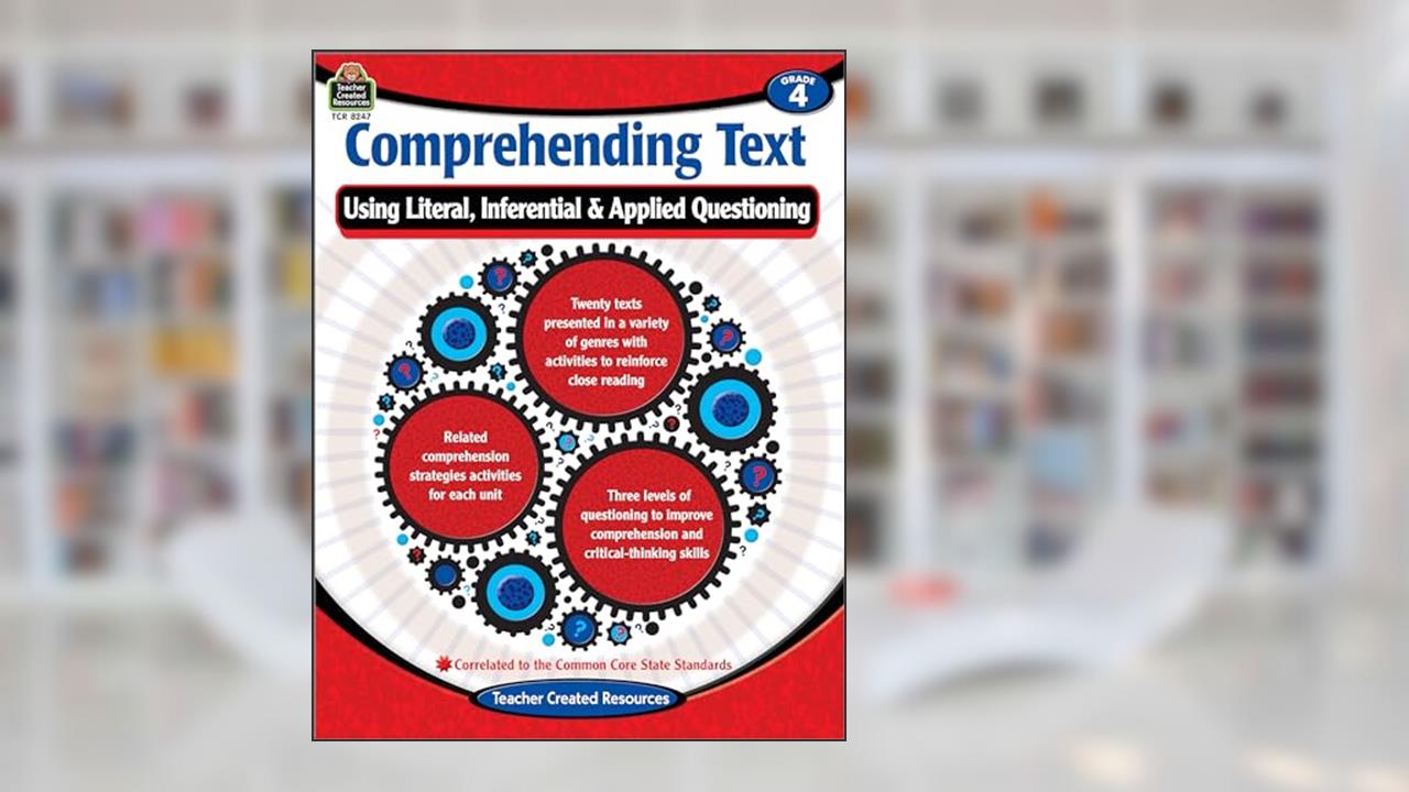 Comprehending Text: Using Literal Inferential Applied Questioning Grade 4, written by Cristina Krysinski