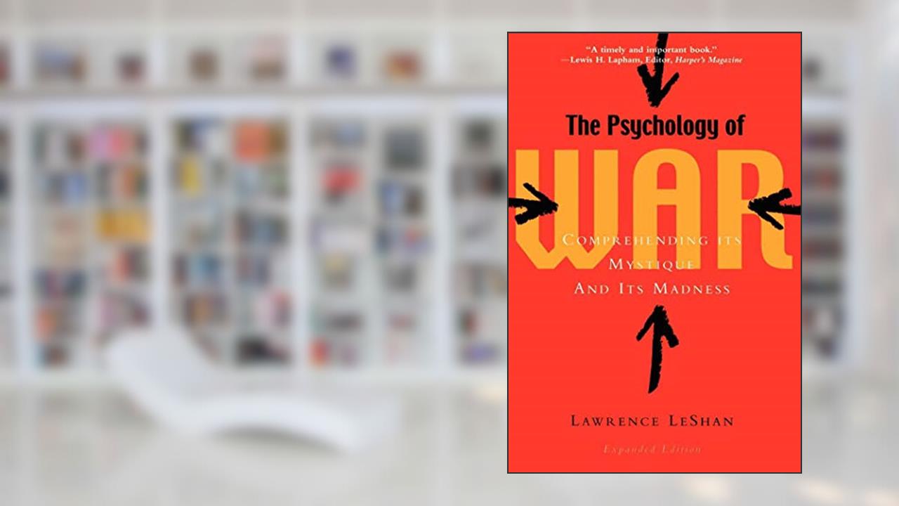 The Psychology of War: Comprehending Its Mystique and Its Madness, written by Lawrence Leshan