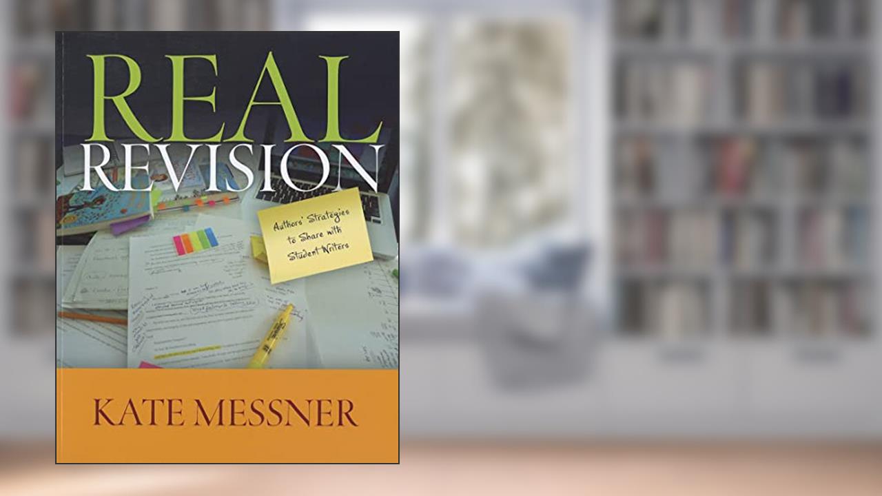 Real Revision: Comprehending Challenging Texts, 4-12, written by Kate Messner