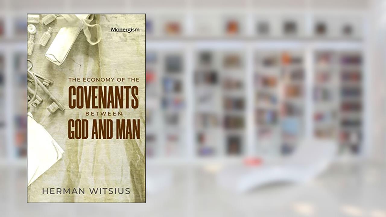Economy of the Covenants Between God and Man: Comprehending a Complete Body of Divinity, written by Herman Witsius