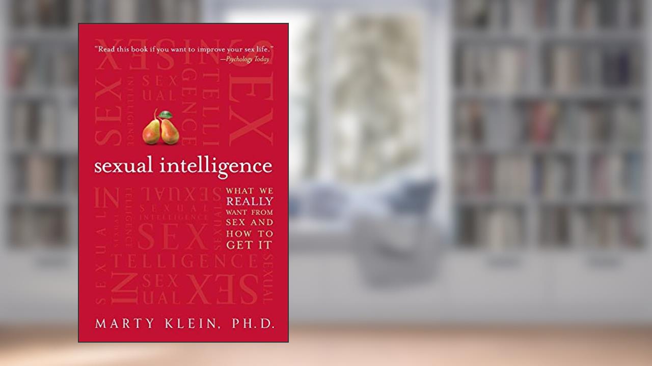 Sexual Intelligence: What We Really Want from Sex--and How to Get It, written by Marty Klein