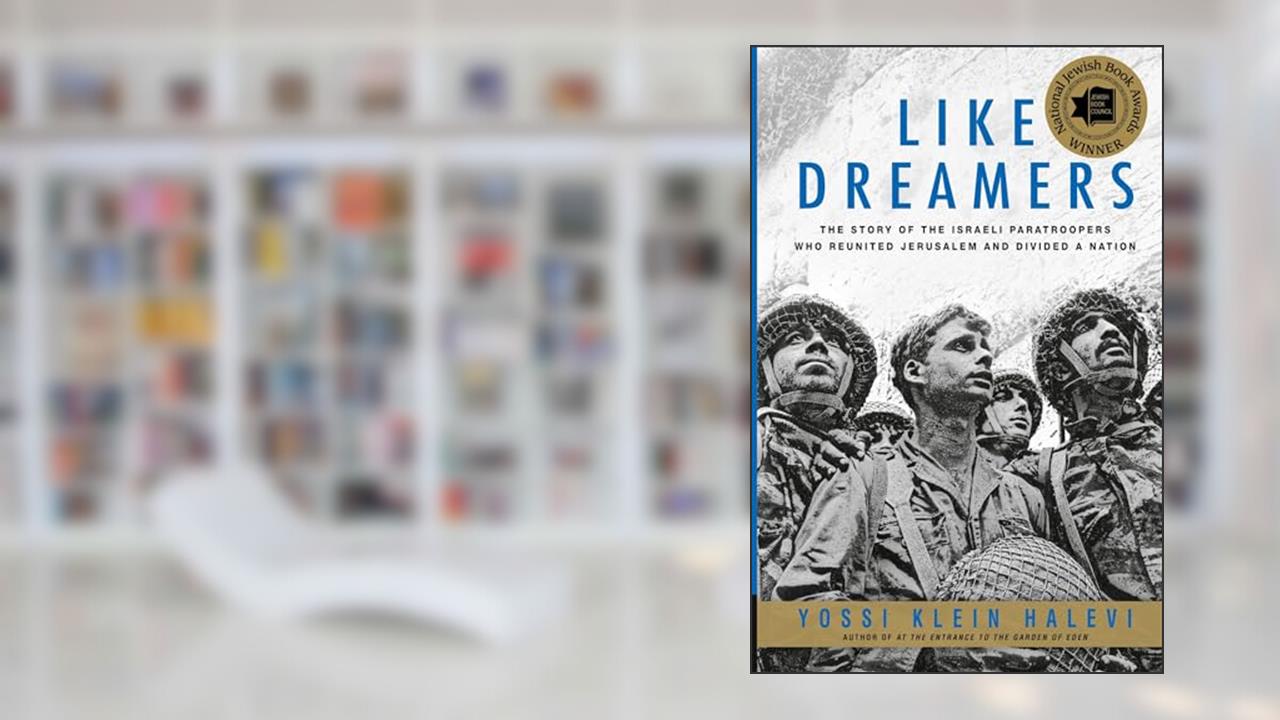 Like Dreamers: The Story of the Israeli Paratroopers Who Reunited Jerusalem and Divided a Nation, written by Yossi Klein Halevi