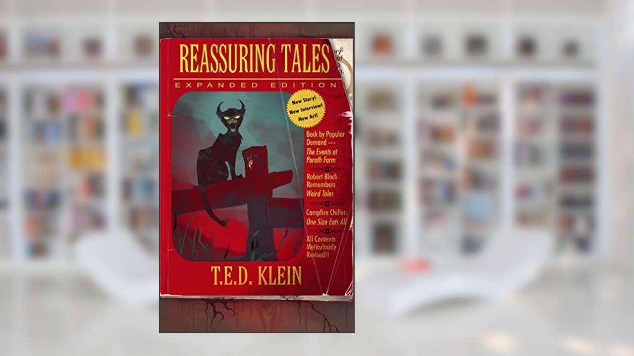 Reassuring Tales (Expanded Edition): The Weird Fiction Short Stories of T.E.D. Klein, written by T.E.D. Klein