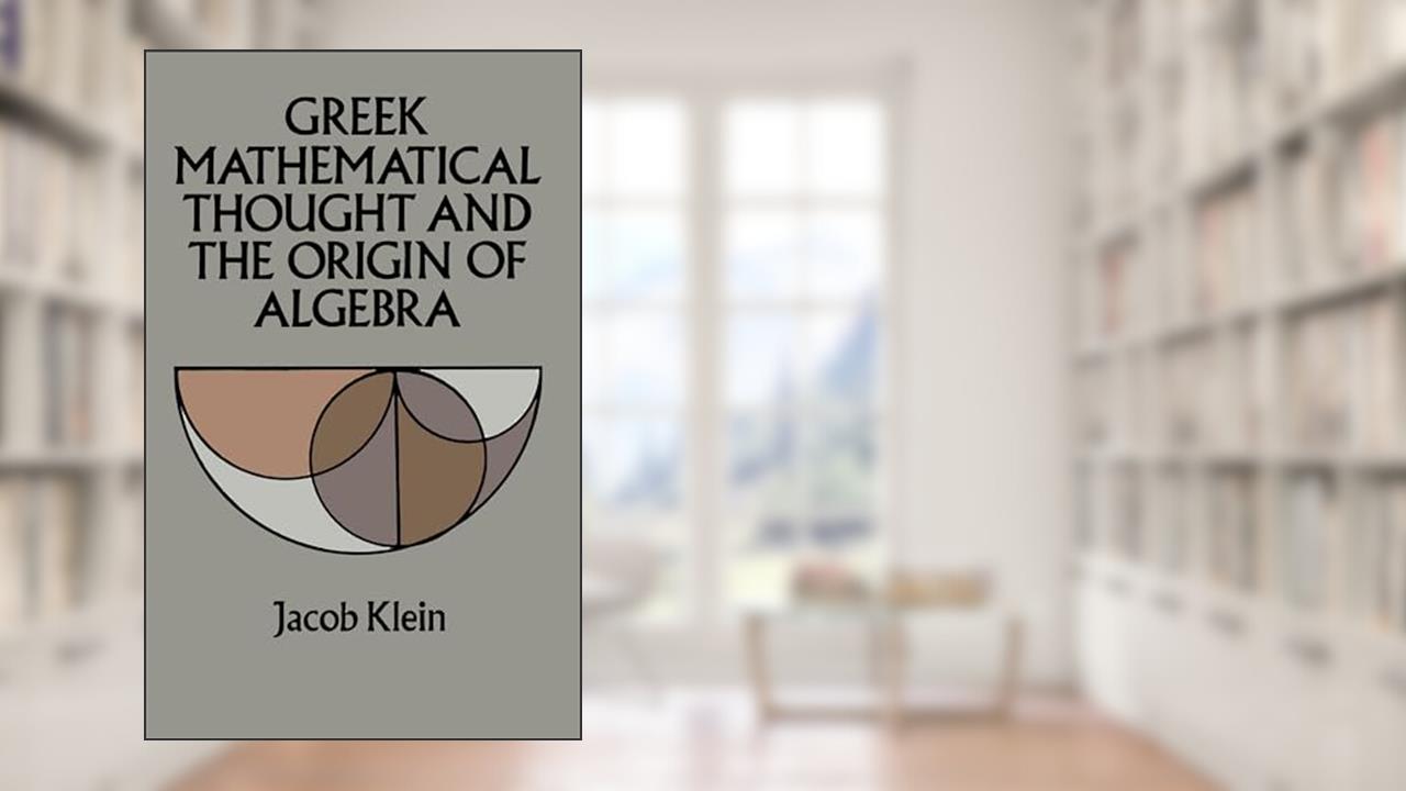 Greek Mathematical Thought and the Origin of Algebra (Dover Books on Mathematics), written by Jacob Klein