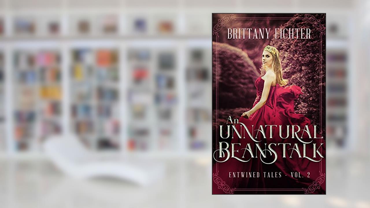 An Unnatural Beanstalk: A Retelling of Jack and the Beanstalk, written by Brittany Fichter