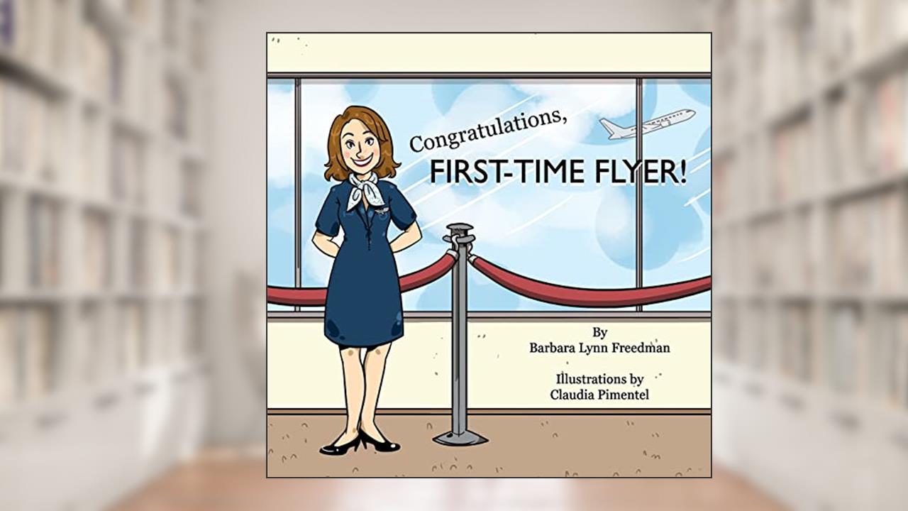 Congratulations, First-Time Flyer!, written by Barbara Lynn Freedman