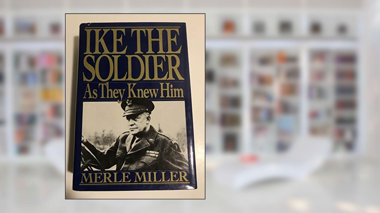 Ike the Soldier, written by Merle Miller
