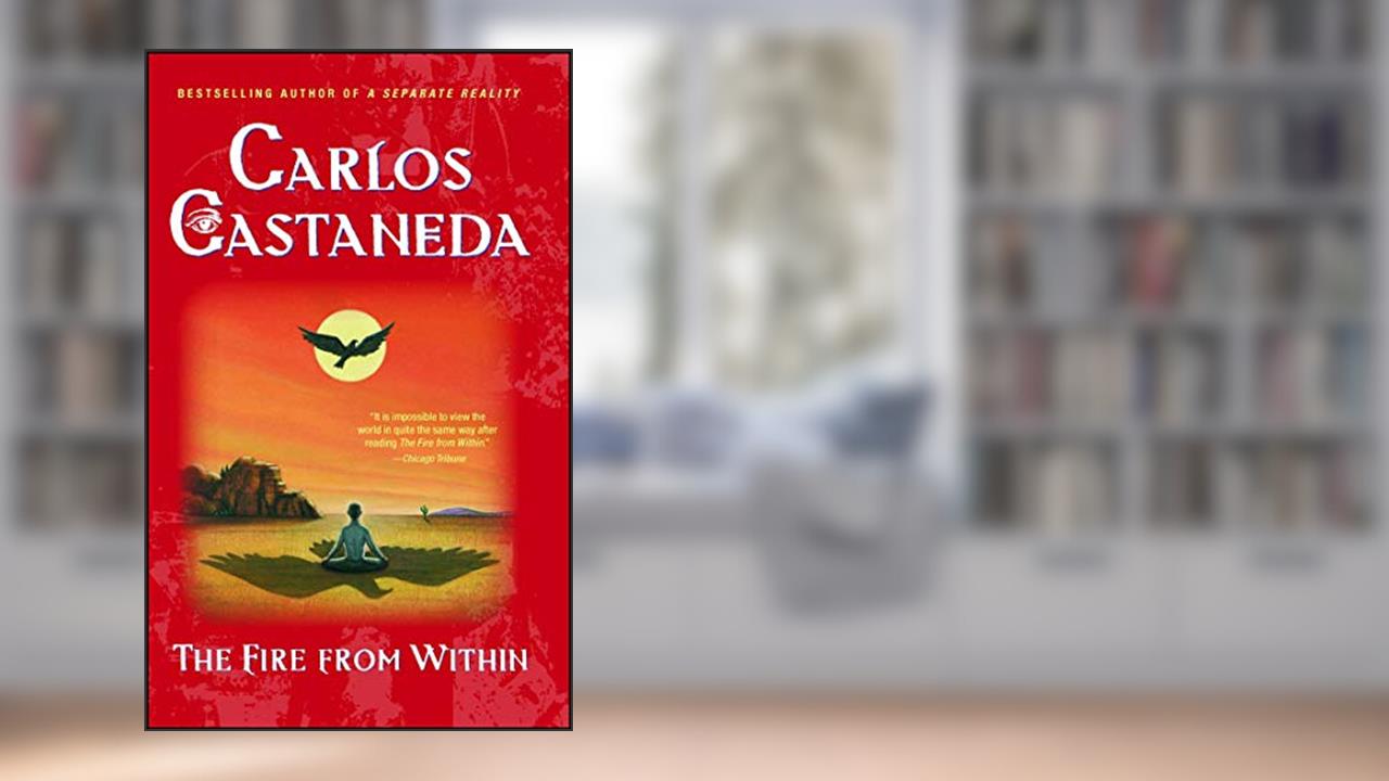 Fire from Within, written by Carlos Castaneda