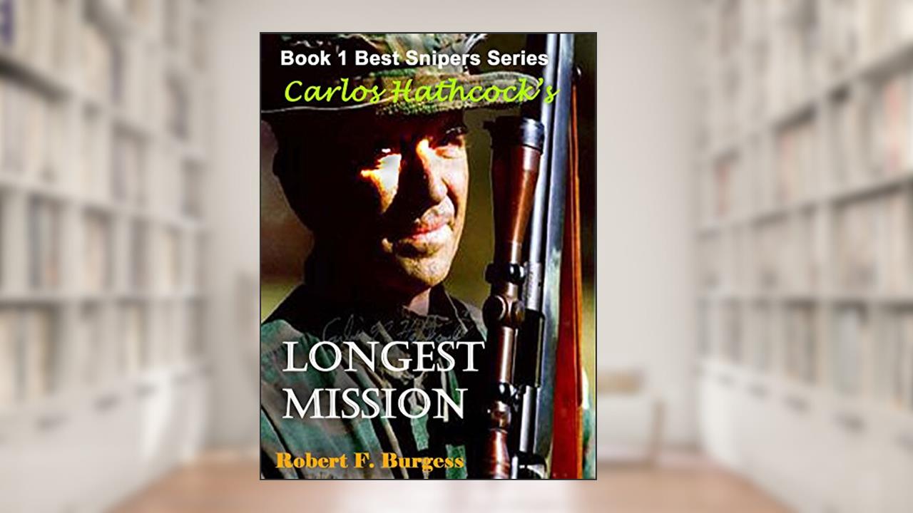 CARLOS HATHCOCK'S LONGEST MISSION (Best Snipers Series Book 1), written by Robert F. Burgess