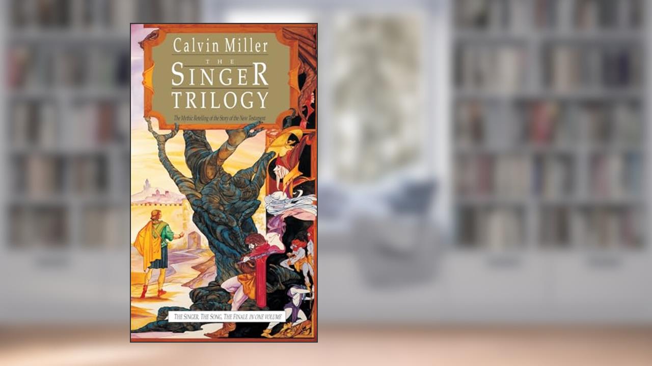 The Singer/The Song/The Finale (The Singer Trilogy 1-3), written by Calvin Miller