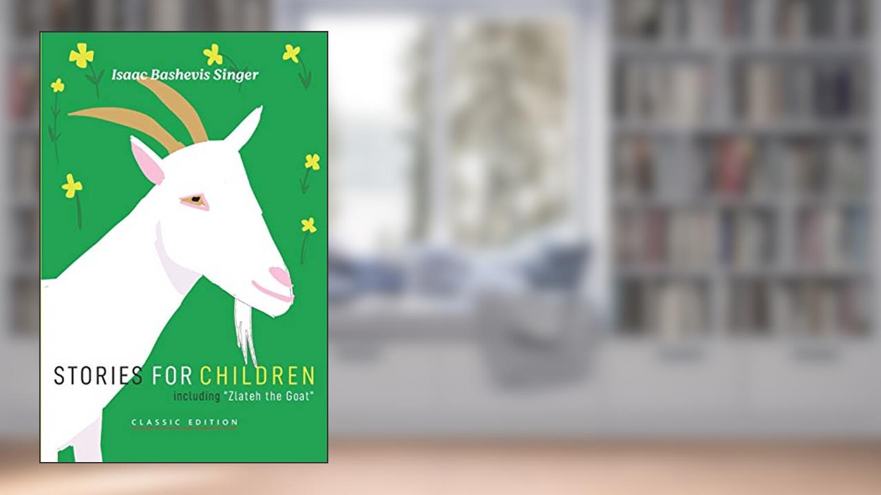 Stories for Children (Isaac Bashevis Singer: Classic Editions), written by Isaac Bashevis Singer