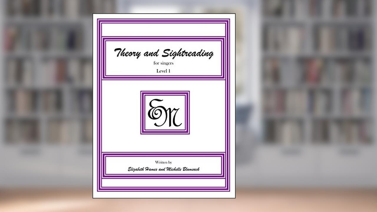 Theory and Sightreading for Singers: Level 1, written by EM Music Publishing; Elizabeth Irene Hames; Michelle Anne Blumsack