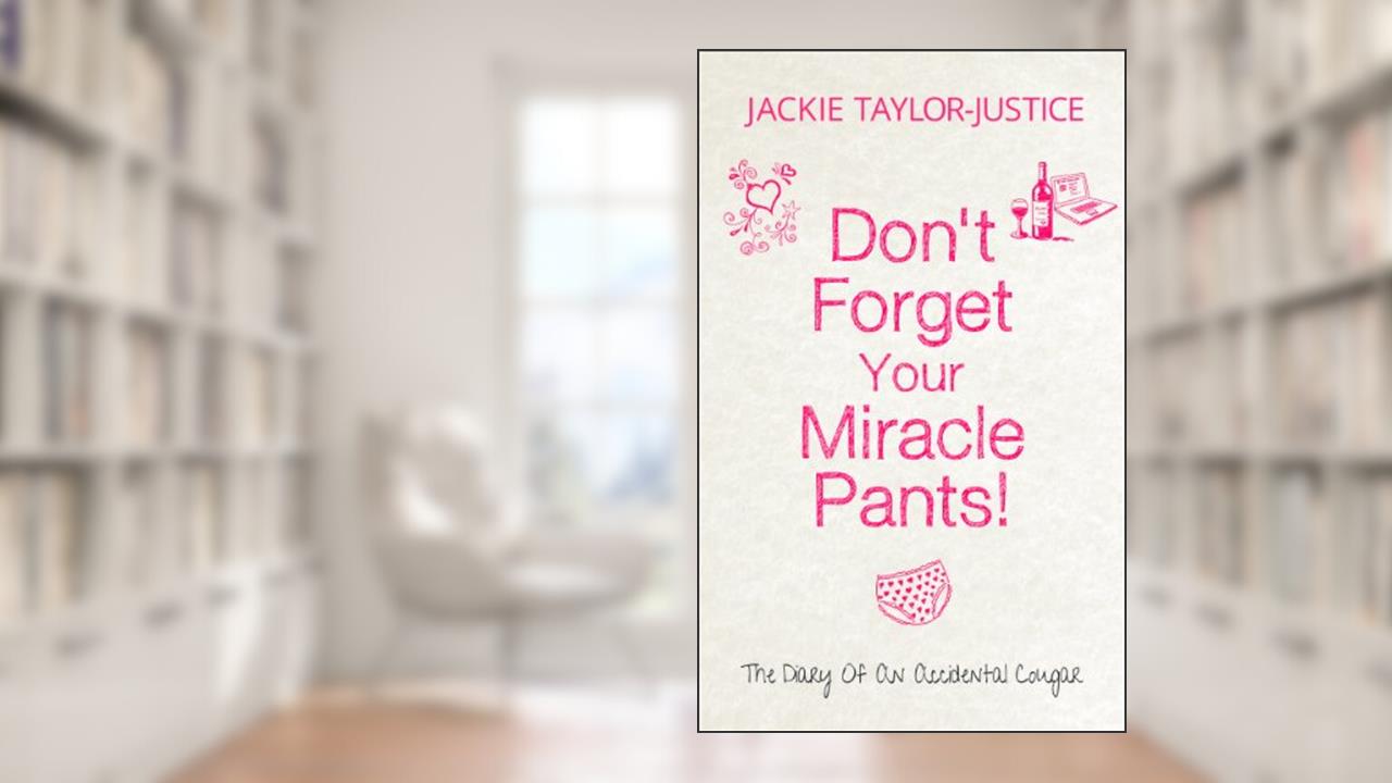 Don't Forget Your Miracle Pants (Don't Forget... Book 1), written by Jackie Taylor-Justice