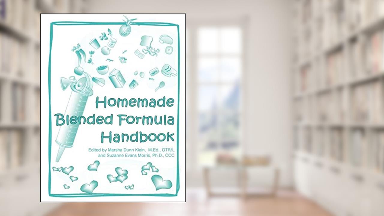 Homemade Blended Formula Handbook, written by Marsha Dunn Klein; Suzanne Evans Morris