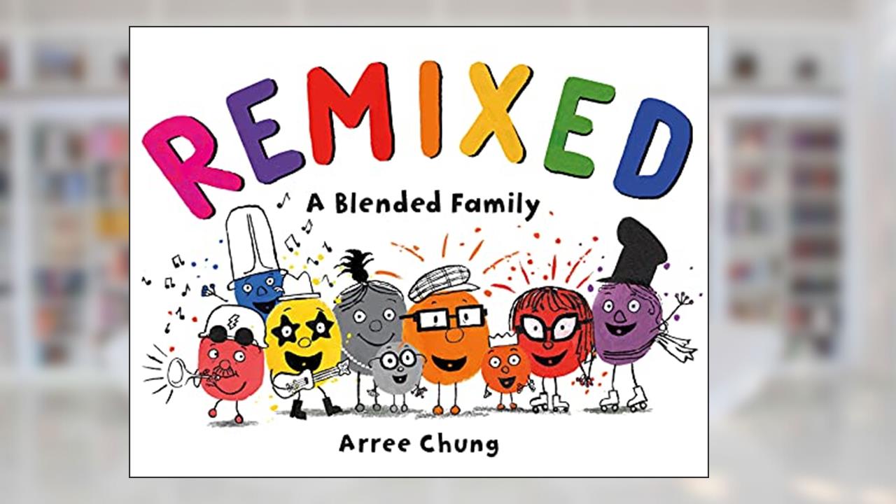 Remixed: A Blended Family, written by Arree Chung