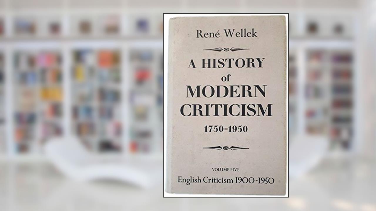 A History of Modern Criticism 1750-1950: The Twentieth Century (Volume 5), written by Rene Wellek