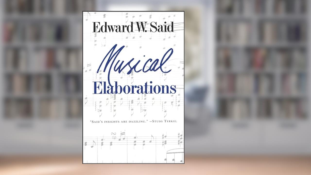 Musical Elaborations, written by Edward Said