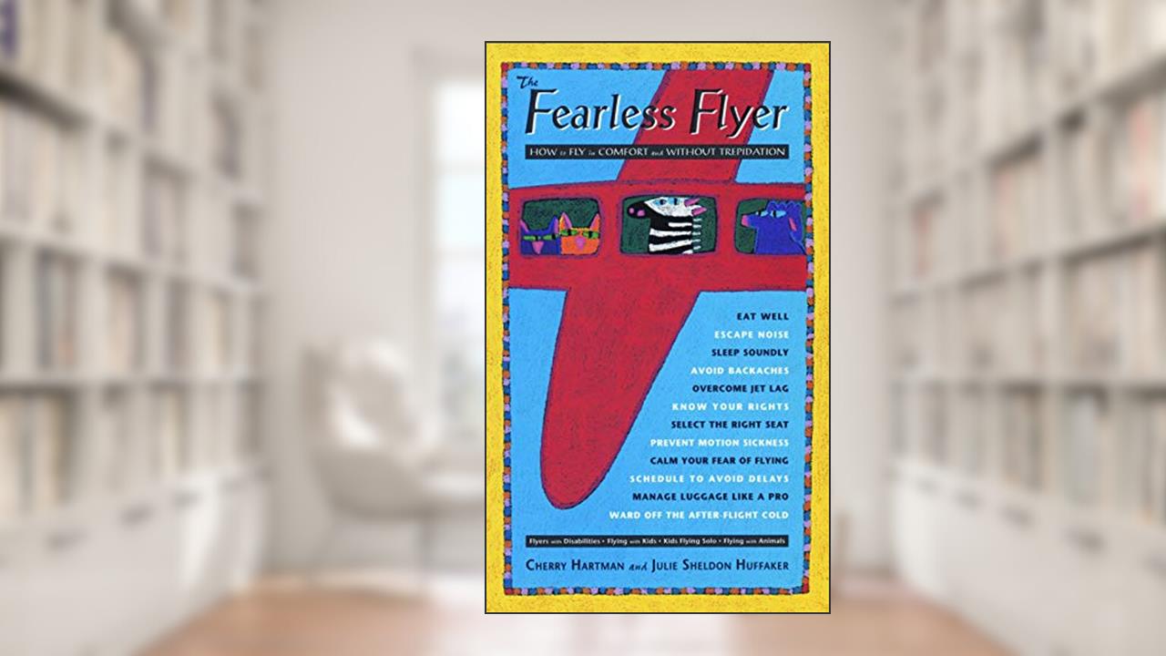 The Fearless Flyer: How to Fly in Comfort and Without Trepidation, written by Cherry Hartman; Julie Sheldon Huffaker