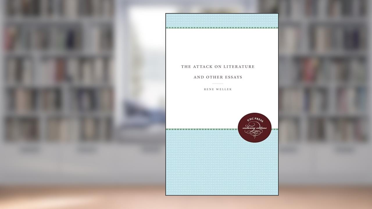 The Attack on Literature and Other Essays, written by Rene Wellek