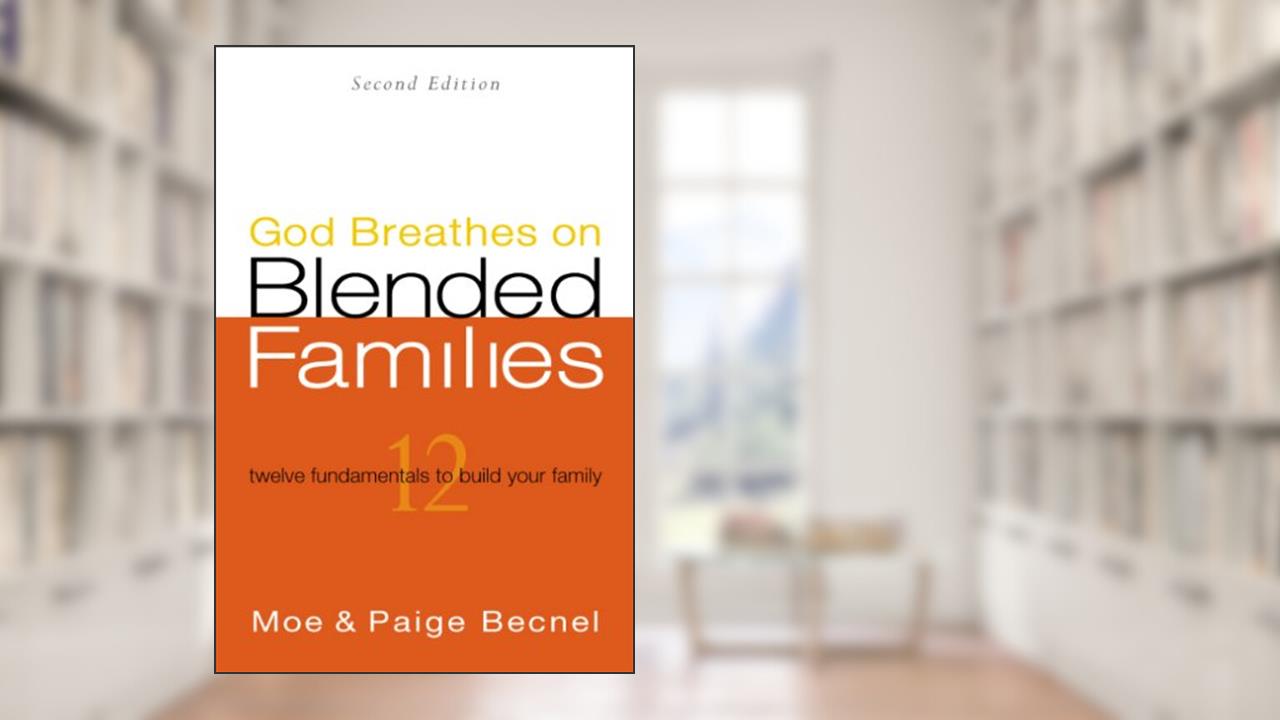 God Breathes on Blended Families (Second Edition), written by Moe and Paige Becnel