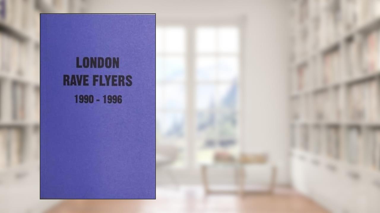 London Rave Flyers 1990 - 1996, written by Matt Acornley