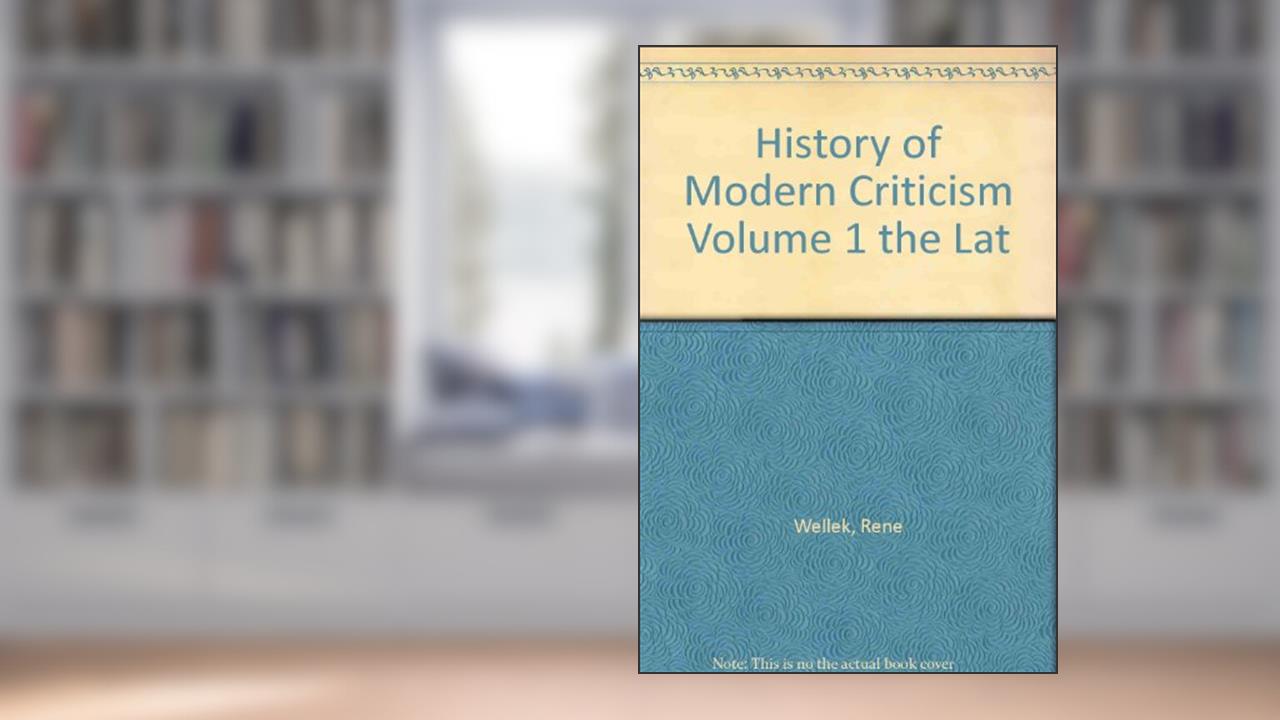 History of Modern Criticism Volume 1 the Lat, written by René Wellek
