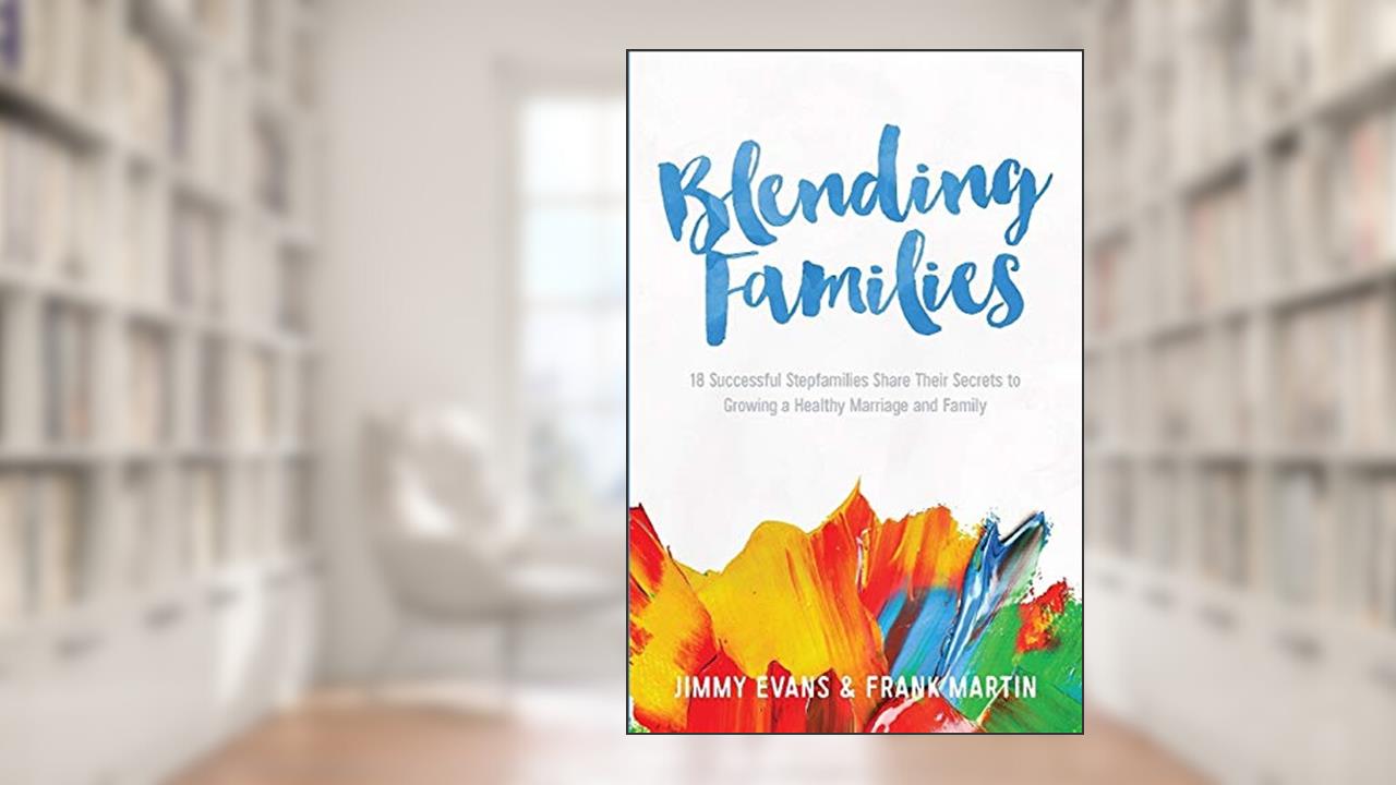 Blending Families (A Marriage On The Rock Book), written by Jimmy Evans; Frank Martin