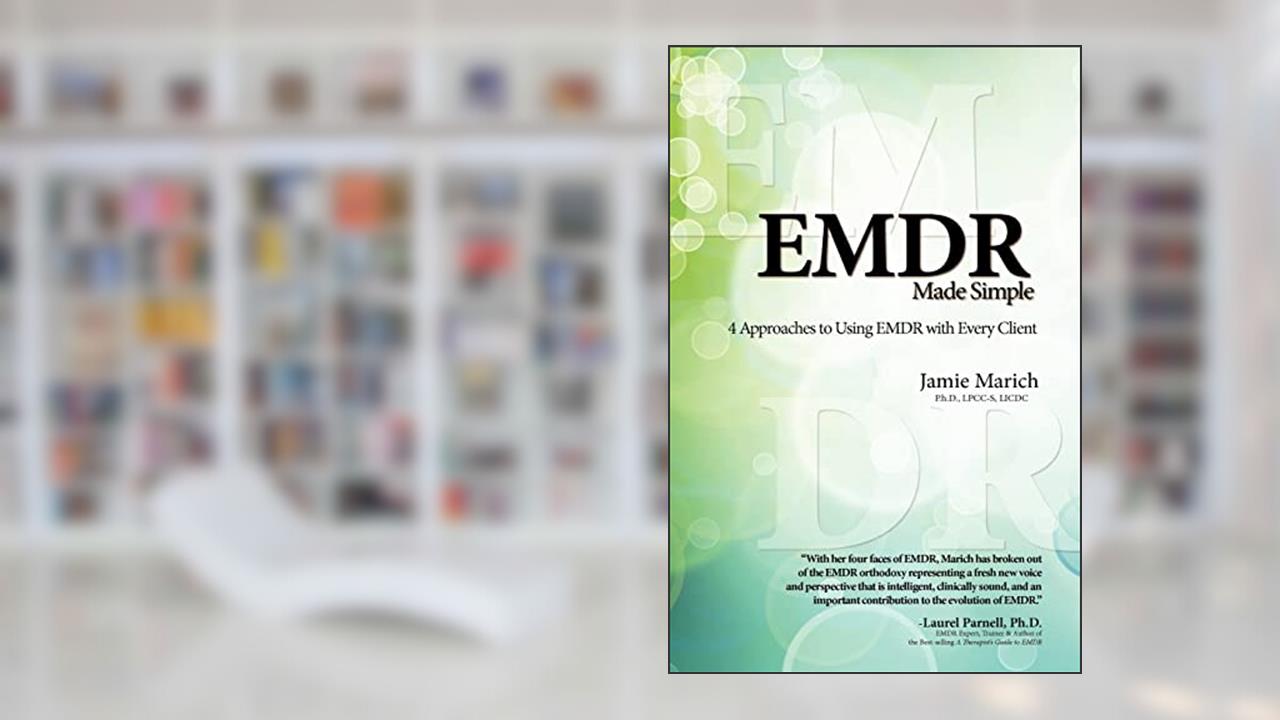 EMDR Made Simple: 4 Approaches to Using EMDR with Every Client, written by Jamie Marich