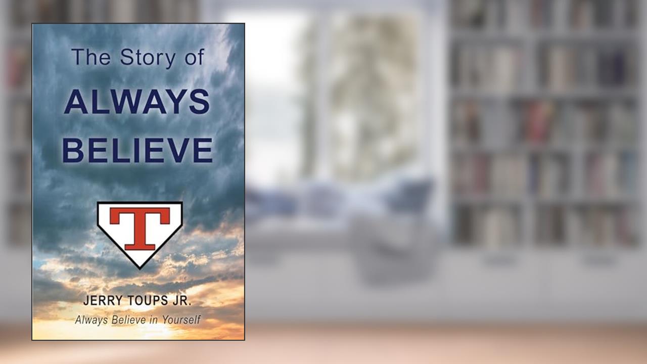 The Story of Always Believe, written by Jerry Toups
