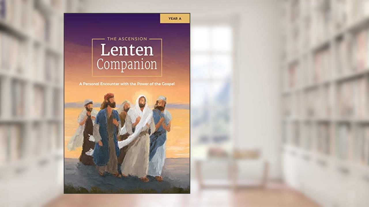 The Ascension Lenten Companion: Year A, Journal (2023), written by Fr. Mark Toups